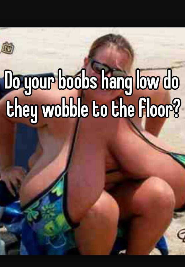 Do Your Tits Hang Low